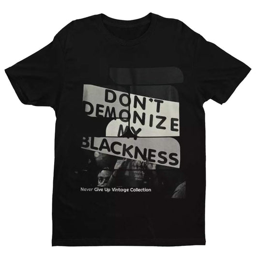 Don't Demonize My Blackness Unisex Tee - Never Give Up Vintage Collection